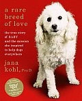 Rare Breed of Love The True Story of Baby & the Mission She Inspired to Help Dogs Everywhere