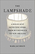 Lampshade A Holocaust Detective Story from Buchenwald to New Orleans