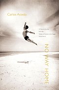 No Way Home A Dancers Journey from the Streets of Havana to the Stages of the World