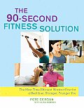 90 Second Fitness Solution The Most Time Efficient Workout Ever for a Healthier Stronger Younger You
