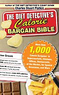 Diet Detectives Calorie Bargain Bible More Than 1000 Calorie Bargains in Supermarkets Kitchens Offices Restaurants at the Movies for Speci