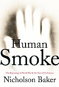 Human Smoke The Beginnings of World War II the End of Civilization