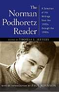 Norman Podhoretz Reader: A Selection of His Writings from the 1950s Through the 1990s (Revised)