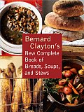 Bernard Claytons New Complete Book of Breads Soups & Stews