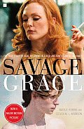 Savage Grace The True Story of Fatal Relations in a Rich & Famous American Family