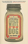 Chasing the White Dog An Amateur Outlaws Adventures in Moonshine