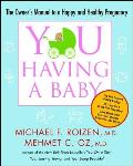 You: Having a Baby: The Owner's Manual to a Happy and Healthy Pregnancy