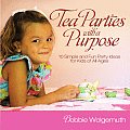Tea Parties with a Purpose 10 Simple & Fun Party Ideas for Kids of All Ages