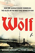 Wolf How One German Raider Terrorized the Allies in the Most Epic Voyage of WWI