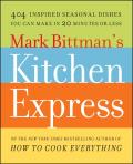 Mark Bittmans Kitchen Express 404 Inspired Seasonal Dishes You Can Make in 20 Minutes or Less