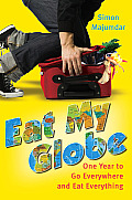 Eat My Globe One Year to Go Everywhere & Eat Everything