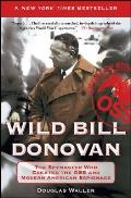 Wild Bill Donovan The Spymaster Who Created the OSS & Modern American Espionage
