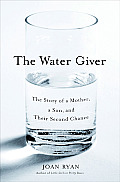Water Giver The Story of a Mother a Son & Their Second Chance