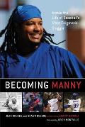 Becoming Manny: Inside the Life of Baseball's Most Enigmatic Slugger