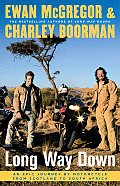 Long Way Down An Epic Journey by Motorcycle from Scotland to South Africa