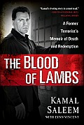Blood of Lambs A Former Terrorists Memoir of Death & Redemption