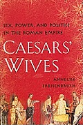 Caesars Wives The Women Who Shaped the History of Rome