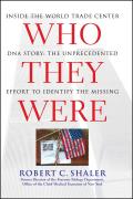 Who They Were: Inside the World Trade Center DNA Story: The Unprecedented Effort to Identify the Missing