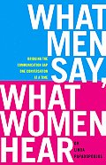 What Men Say What Women Hear Bridging the Communication Gap One Conversation at a Time