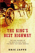 Kings Best Highway The Lost History of the Boston Post Road the Route That Made America