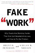 Fake Work: Why People Are Working Harder Than Ever But Accomplishing Less, and How to Fix the Problem