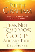 Fear Not Tomorrow God Is Already There Devotional 100 Certain Truths For Uncertain Times