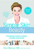 Simple Skin Beauty: Every Woman's Guide to a Lifetime of Healthy, Gorgeous Skin