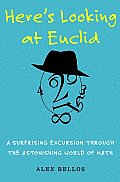 Heres Looking at Euclid a Surprising Excursion Through the Astonishing World of Math