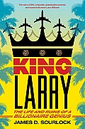 King Larry The Life & Ruins of a Billionaire Genius