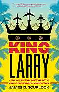 King Larry: The Life and Ruins of a Billionaire Genius