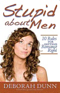 Stupid about Men: 10 Rules for Getting Romance Right