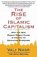 Rise of Islamic Capitalism Why the New Muslim Middle Class Is the Key to Defeating Extremism