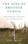 Sins of Brother Curtis A Story of Betrayal Conviction & the Mormon Church