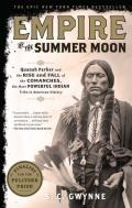 Empire of the Summer: Moon Quanah Parker and the Rise and Fall of the Comanches, the Most Powerful Indian Tribe in American History