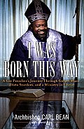 I Was Born This Way A Gay Preachers Journey Through Gospel Music Disco Stardom & A Ministry In Christ