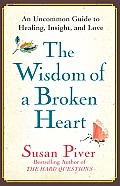 Wisdom of a Broken Heart Stop the Pain & Learn to Love Again