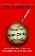 Vindicated Big Names Big Liars & the Battle to Save Baseball