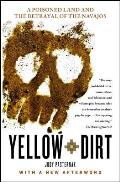 Yellow Dirt: A Poisoned Land and the Betrayal of the Navajos