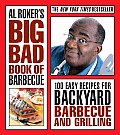 Al Rokers Big Bad Book of Barbecue 100 Easy Recipes for Backyard Barbecue & Grilling