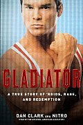 Gladiator A True Story of Roids Rage & Redemption