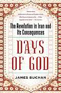 Days of God The Revolution in Iran & Its Consequences
