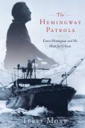 The Hemingway Patrols: Ernest Hemingway and His Hunt for U-Boats