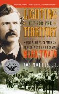 Lighting Out for the Territory How Samuel Clemens Headed West & Became Mark Twain