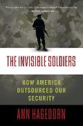 Invisible Soldiers: How America Outsourced Our Security
