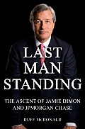 Last Man Standing The Ascent Of Jamie Dimon & JPMorgan Chase