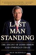 Last Man Standing The Ascent of Jamie Dimon & Jpmorgan Chase