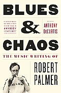 Blues & Chaos The Music Writing of Robert Palmer