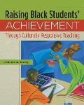 Raising Black Students' Achievement Through Culturally Responsive Teaching