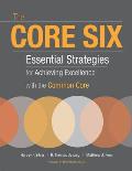 Core Six Essential Strategies for Achieving Excellence with the Common Core