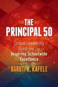 Principal 50 Critical Leadership Questions For Inspiring Schoolwide Excellence
